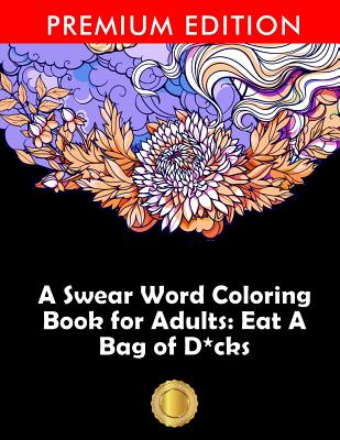 Swear Word Coloring Book: Hilarious Sweary Coloring book For Fun