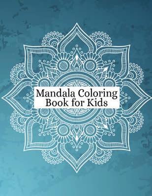 Mandala Coloring Book for Girls: Coloring Book Mandala for Girls Ages 6-8, 9-12 Years Old - Mandala Children's Art Coloring Book With Flowers, Mandalas, Paisley Patterns, Animals and Much More [Book]