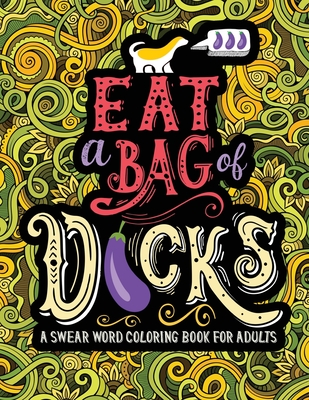 Download A Swear Word Coloring Book For Adults Eat A Bag Of D Cks By Honey Badger Coloring Opentrolley Bookstore Malaysia