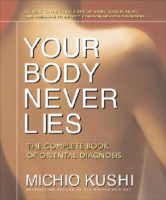 Your Face Never Lies: What Your Face Reveals About You and Your Health, an  Introduction to Oriental Diagnosis: Kushi, Michio: 9780895292148:  : Books