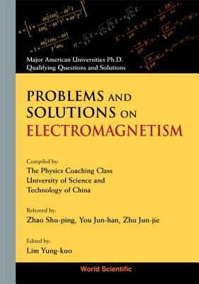 Problems and Solutions on Electromagnetism By Lim, Yung-Kuo,Wang ...