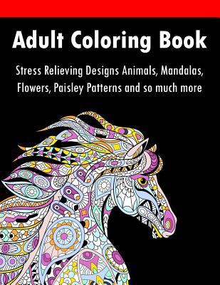 Adult Coloring Book: Largest Collection of Stress Relieving Patterns  Inspirational Quotes, Mandalas, Paisley Patterns, Animals, Butterflies  (Large Print / Paperback)