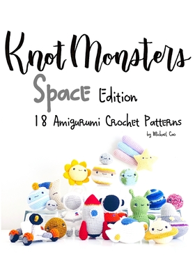 KnotMonsters: Chemistry edition: 18 Amigurumi Crochet Patterns: Cao,  Michael, Aquino, Sushi: 9798739962270: : Books