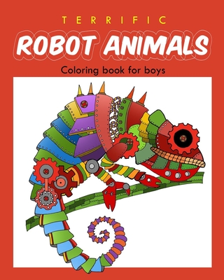 Terrific Robot Animal Coloring Book for Boys: ROBOT COLORING BOOK For Boys  and Kids Coloring Books Ages 4-8, 9-12 Boys, Girls, and Everyone By And  Friends, Ellie,, - OpenTrolley Bookstore Malaysia